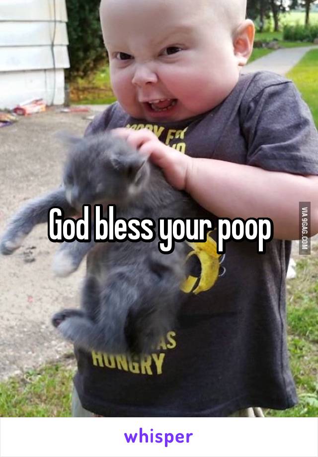 God bless your poop