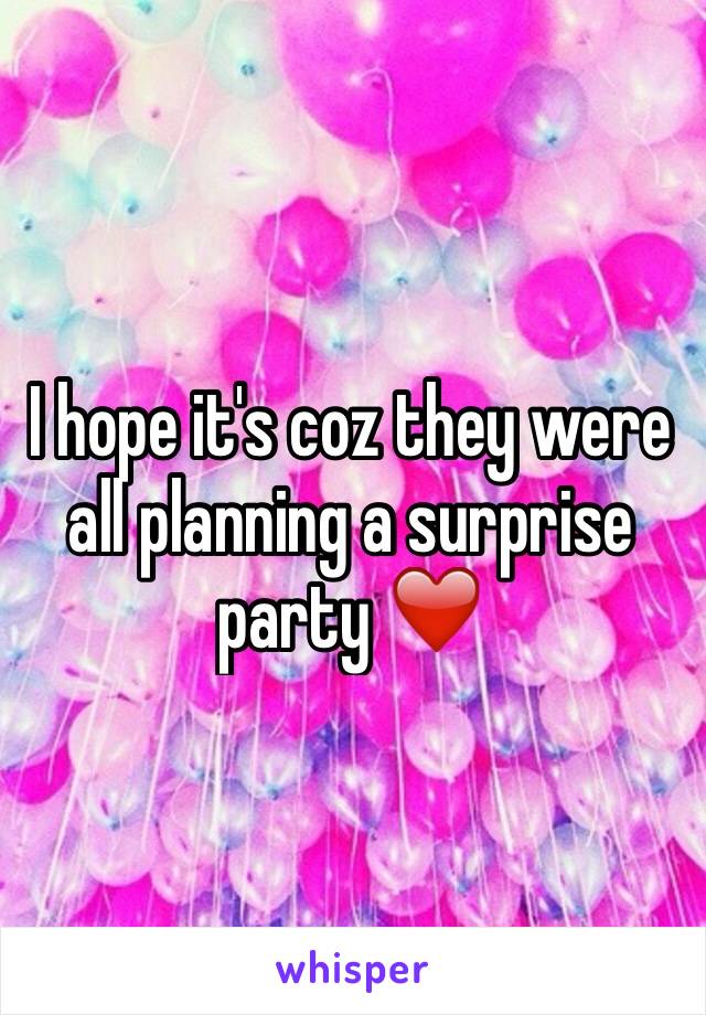 I hope it's coz they were all planning a surprise party ❤️
