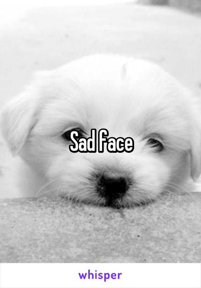 Sad face