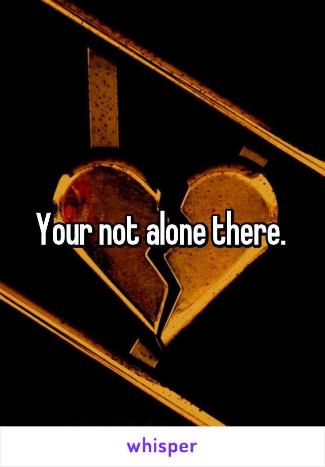 Your not alone there. 