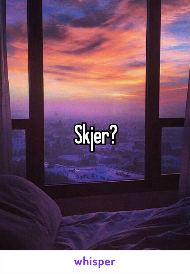 Skjer?