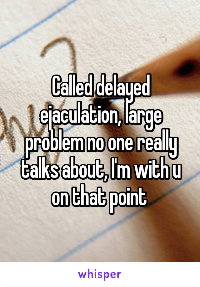 Called delayed ejaculation, large problem no one really talks about, I'm with u on that point 