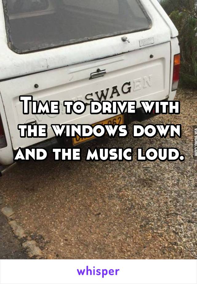 Time to drive with the windows down and the music loud. 