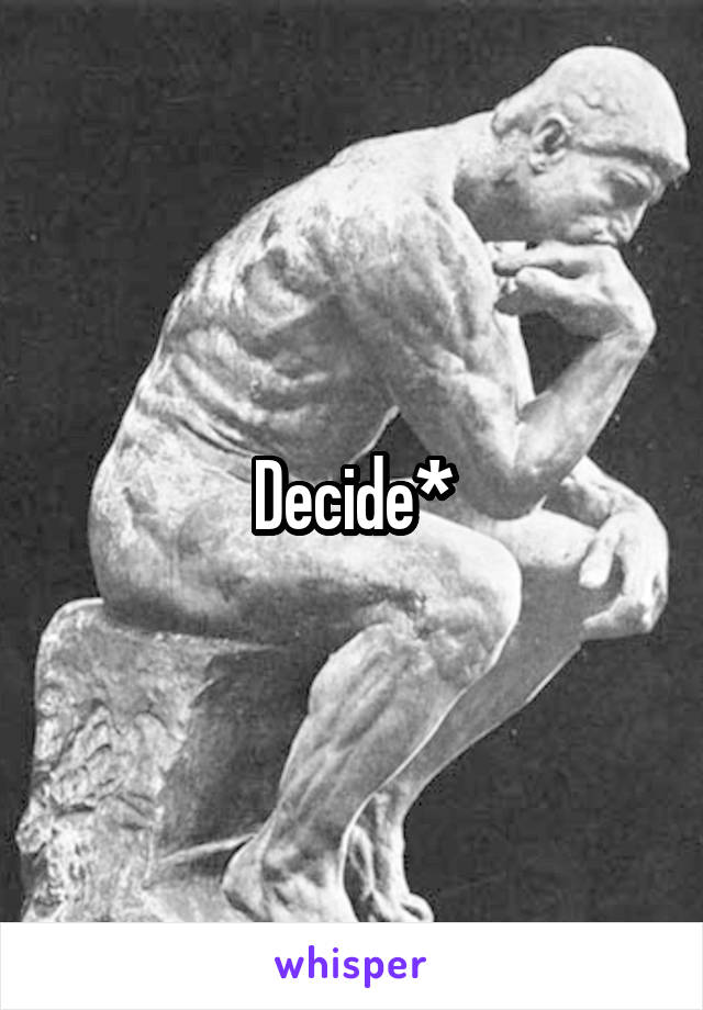 Decide*