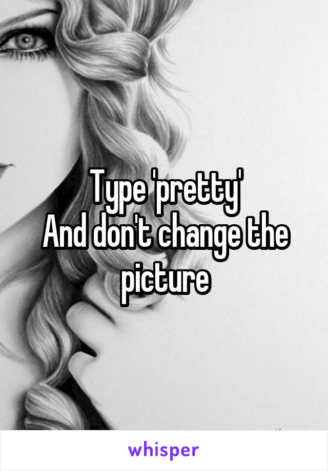 Type 'pretty'
And don't change the picture