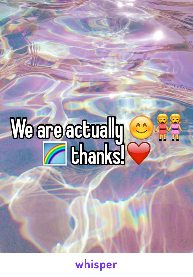 We are actually 😊👭🌈 thanks!❤️