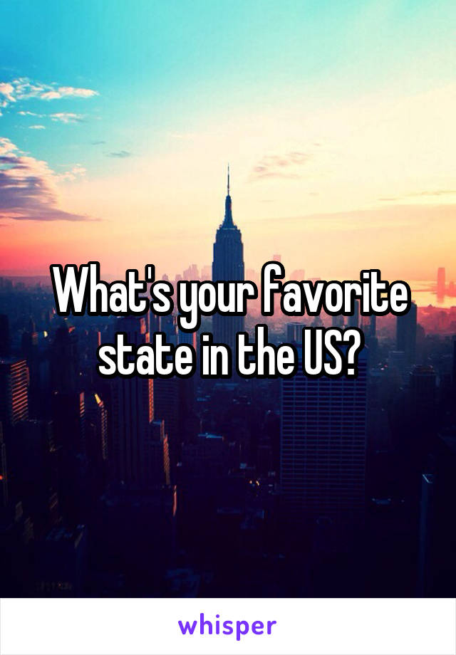 What's your favorite state in the US?