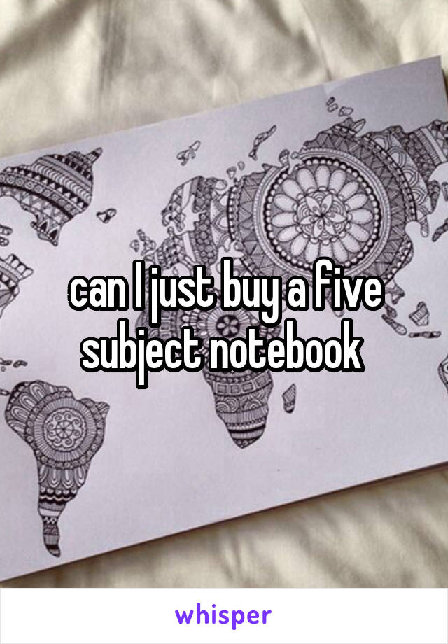 can I just buy a five subject notebook 