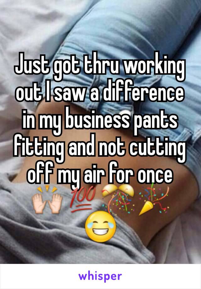 Just got thru working out I saw a difference in my business pants fitting and not cutting off my air for once 🙌💯🎊🎉😂