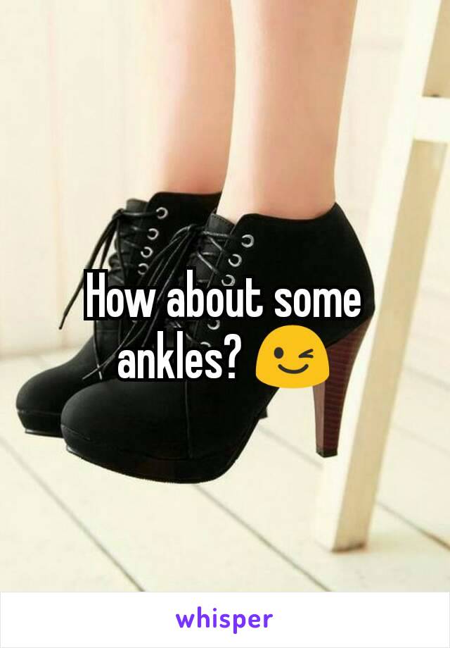 How about some ankles? 😉