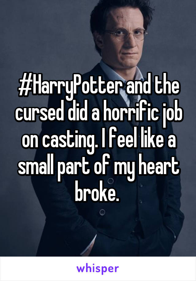 #HarryPotter and the cursed did a horrific job on casting. I feel like a small part of my heart broke. 