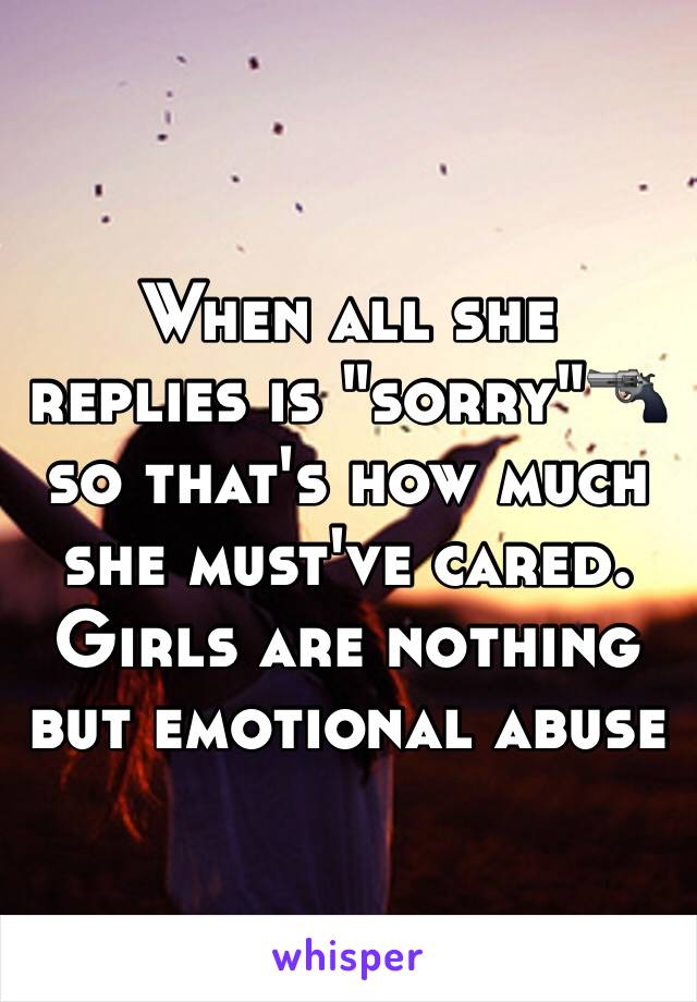 When all she replies is "sorry"🔫so that's how much she must've cared.
Girls are nothing but emotional abuse