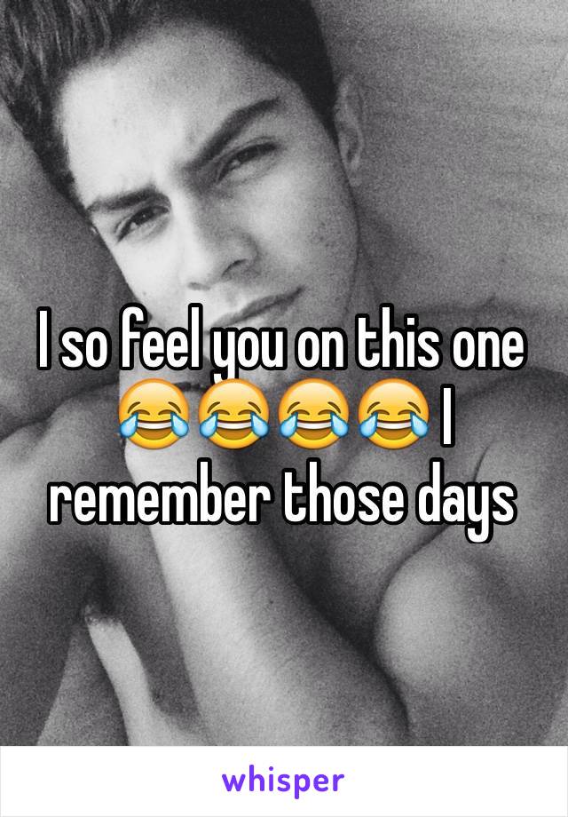 I so feel you on this one 😂😂😂😂 I remember those days 