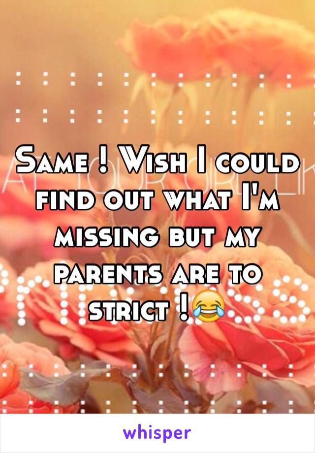 Same ! Wish I could find out what I'm missing but my parents are to strict !😂