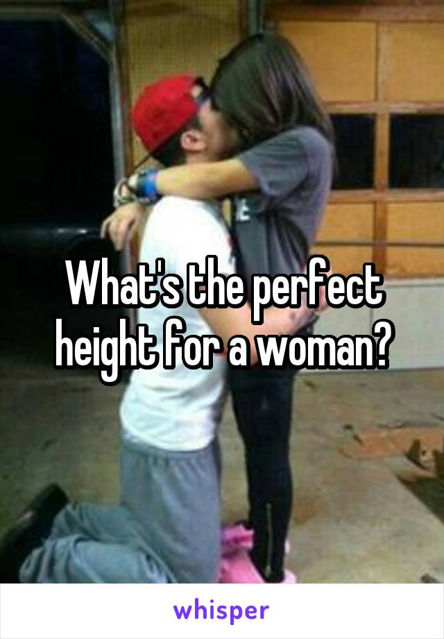 What's the perfect height for a woman?