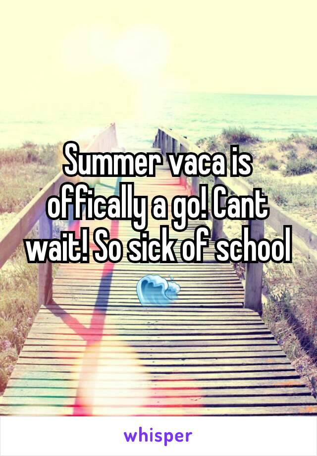 Summer vaca is offically a go! Cant wait! So sick of school🌊