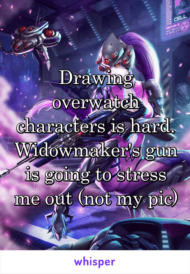 Drawing overwatch characters is hard. Widowmaker's gun is going to stress me out (not my pic)