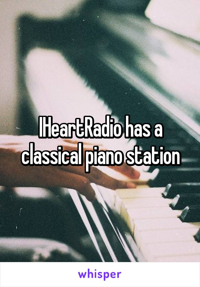 IHeartRadio has a classical piano station