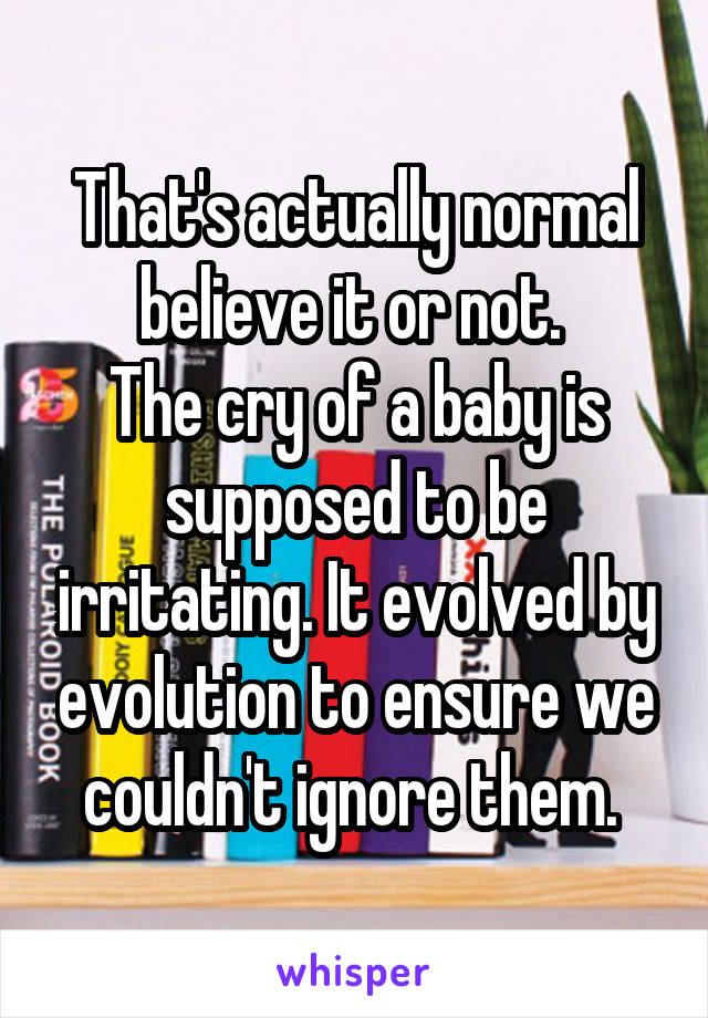 That's actually normal believe it or not. 
The cry of a baby is supposed to be irritating. It evolved by evolution to ensure we couldn't ignore them. 