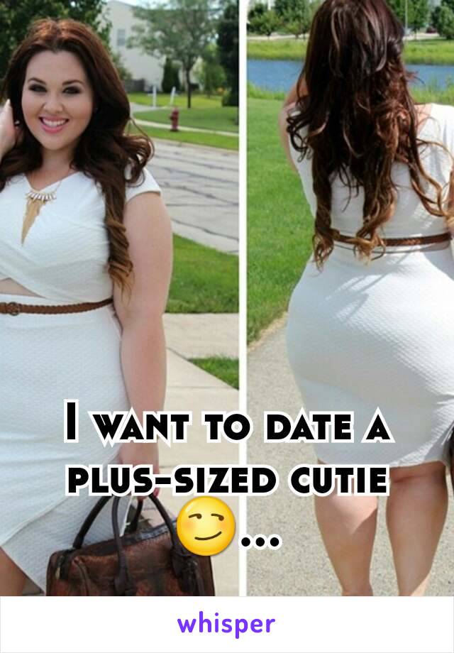 






I want to date a plus-sized cutie 😏...