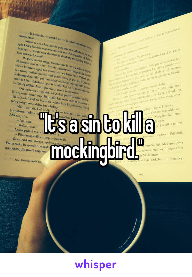 "It's a sin to kill a mockingbird."