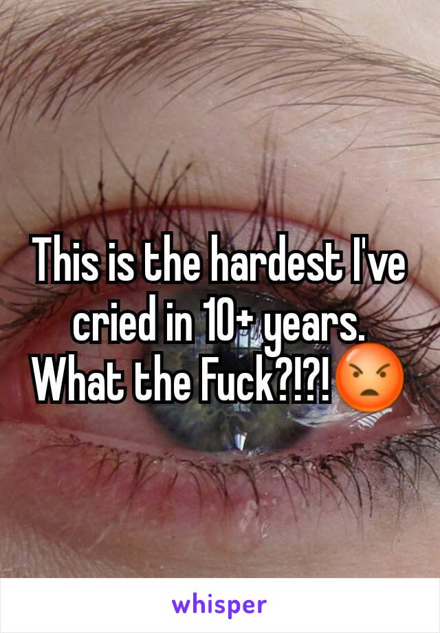 This is the hardest I've cried in 10+ years. What the Fuck?!?!😡