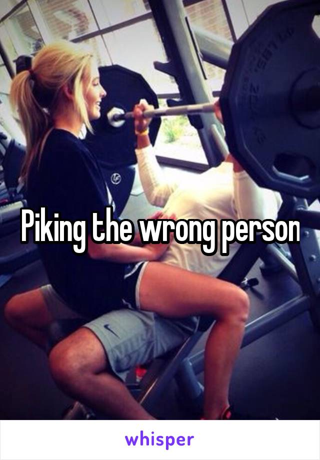 Piking the wrong person