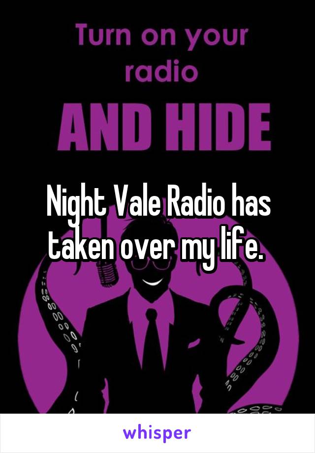 Night Vale Radio has taken over my life. 