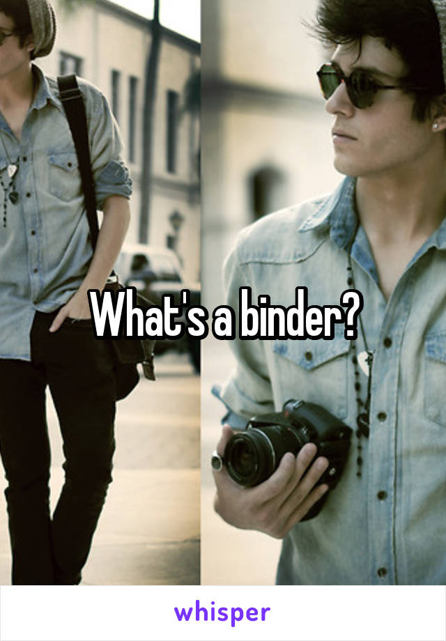 What's a binder?