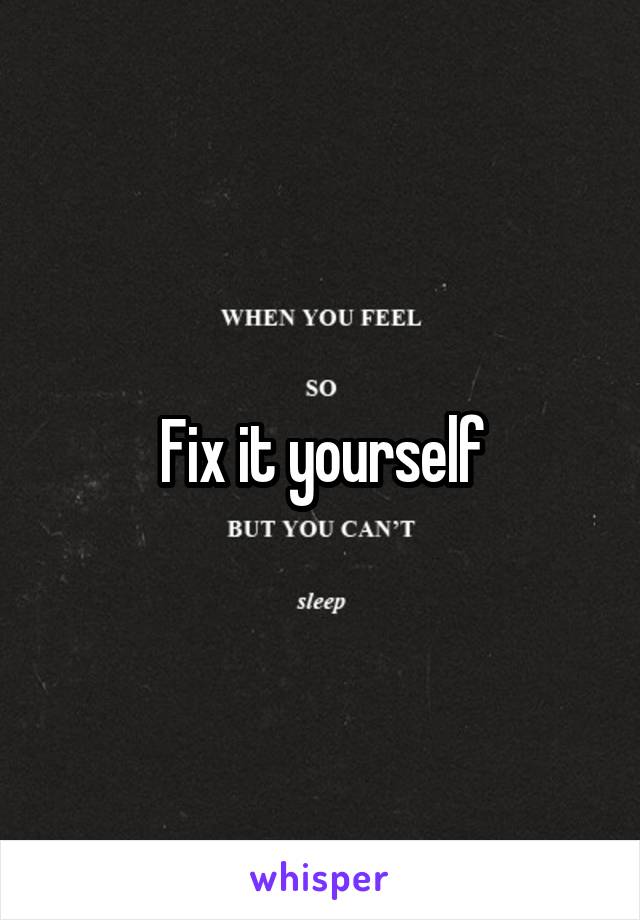 Fix it yourself