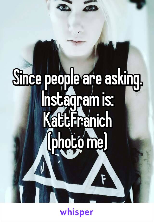 Since people are asking. Instagram is: KattFranich
(photo me)