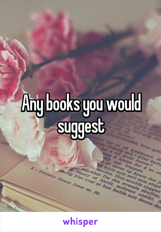 Any books you would suggest