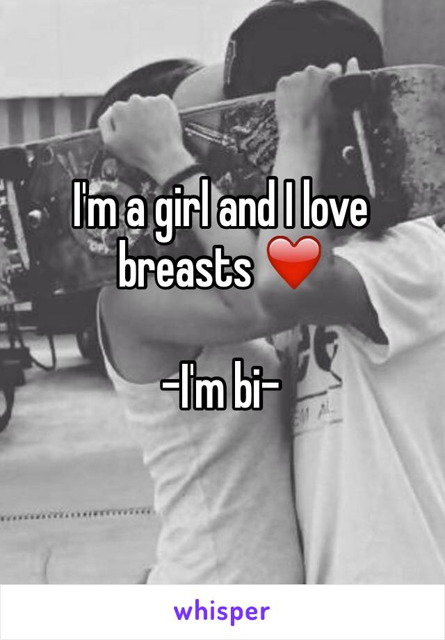 I'm a girl and I love breasts ❤️

-I'm bi-
