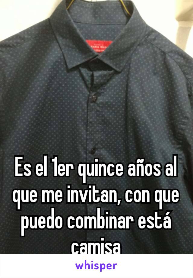 Es el 1er quince años al que me invitan, con que puedo combinar está camisa