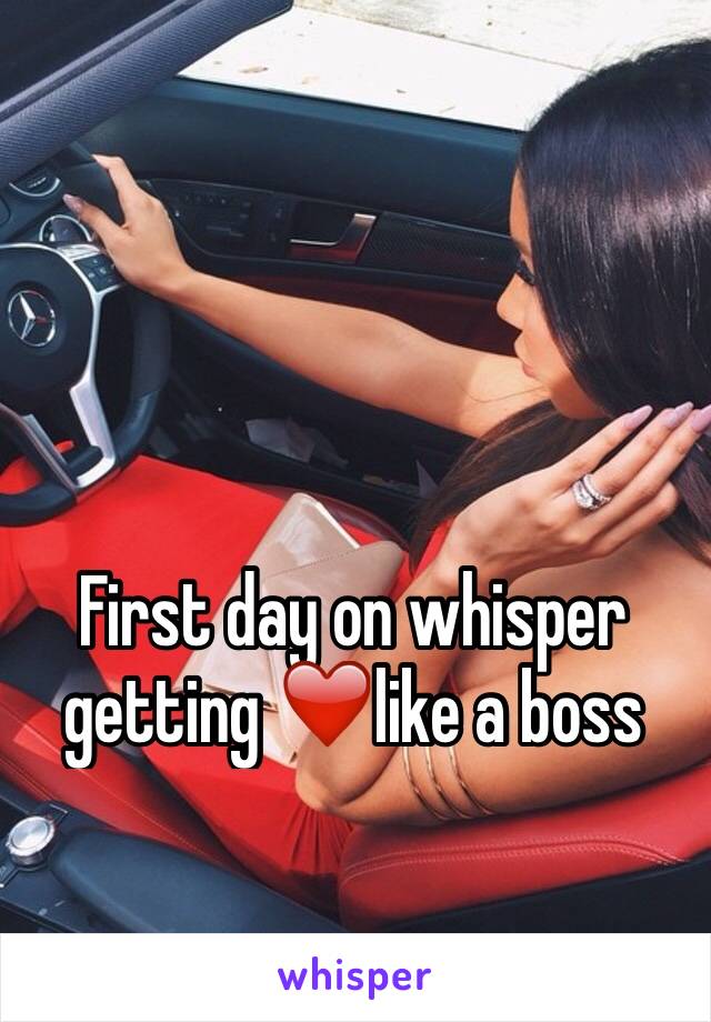 First day on whisper getting ❤️like a boss 