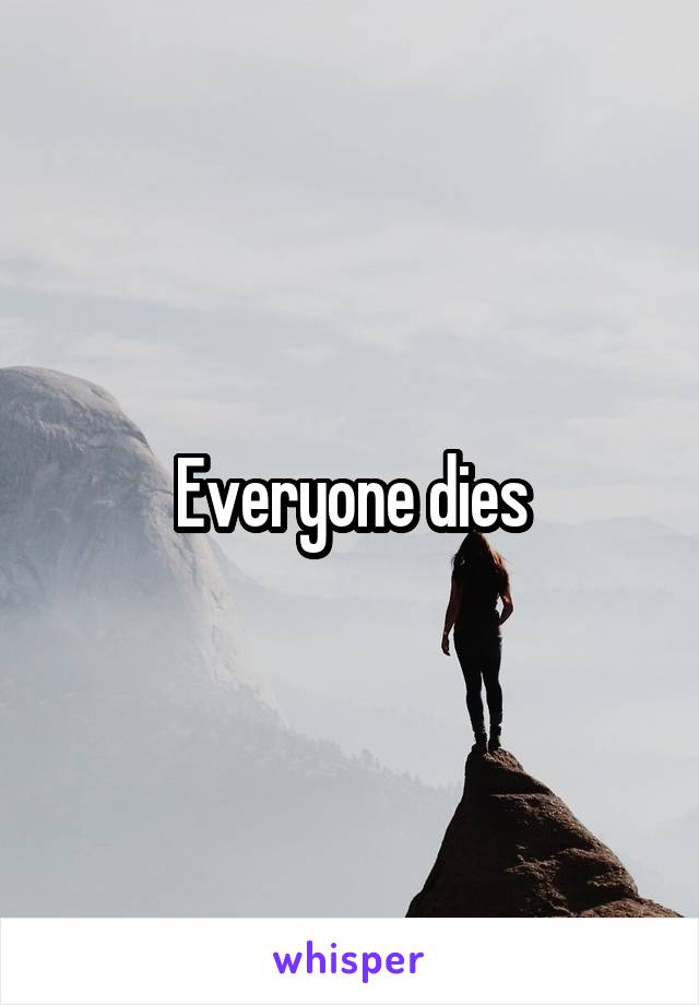 Everyone dies