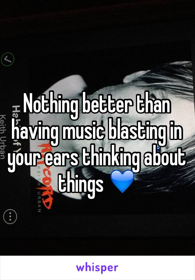 Nothing better than having music blasting in your ears thinking about things 💙