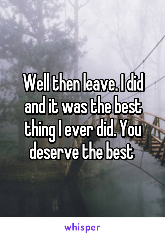 Well then leave. I did and it was the best thing I ever did. You deserve the best 