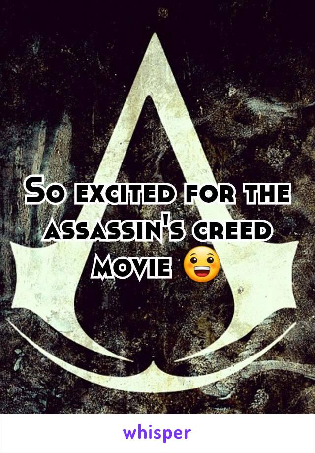 So excited for the assassin's creed movie 😀