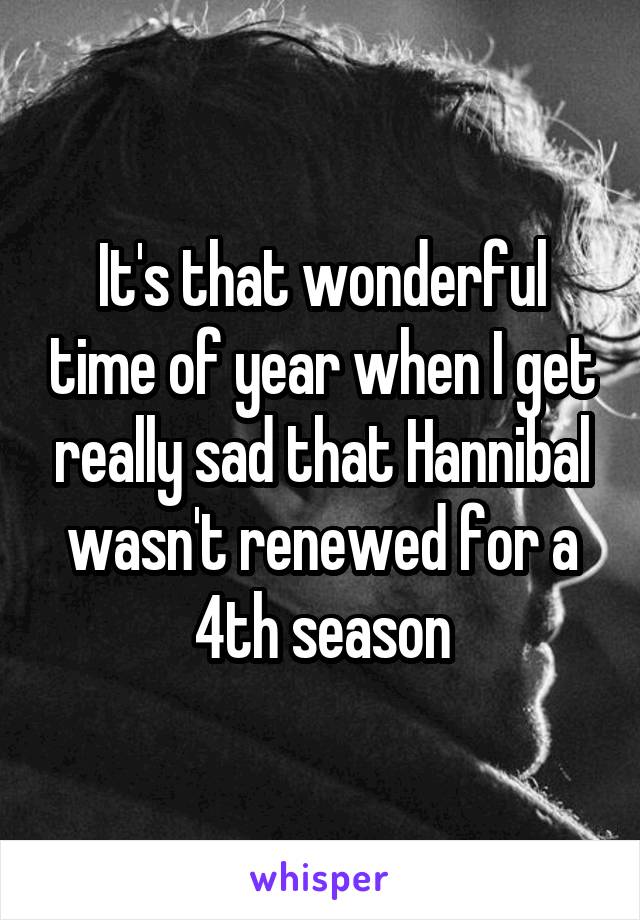 It's that wonderful time of year when I get really sad that Hannibal wasn't renewed for a 4th season