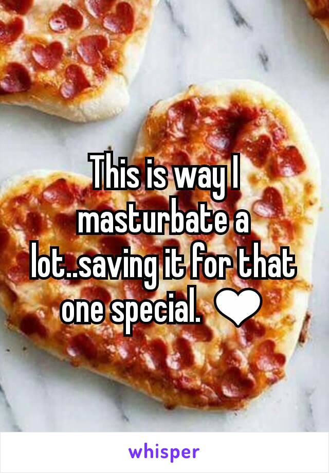 This is way I masturbate a lot..saving it for that one special. ❤