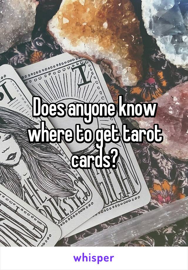 Does anyone know where to get tarot cards?