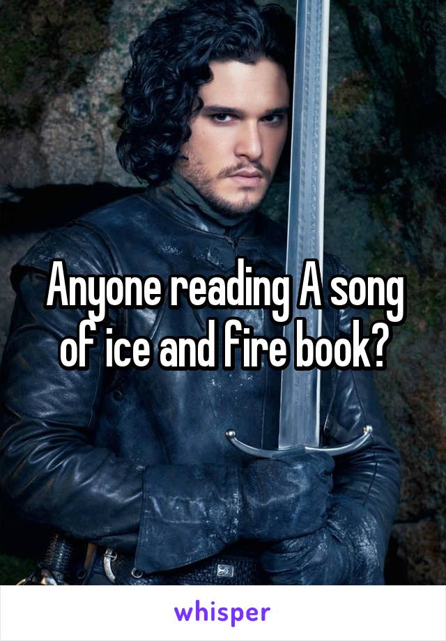 Anyone reading A song of ice and fire book?