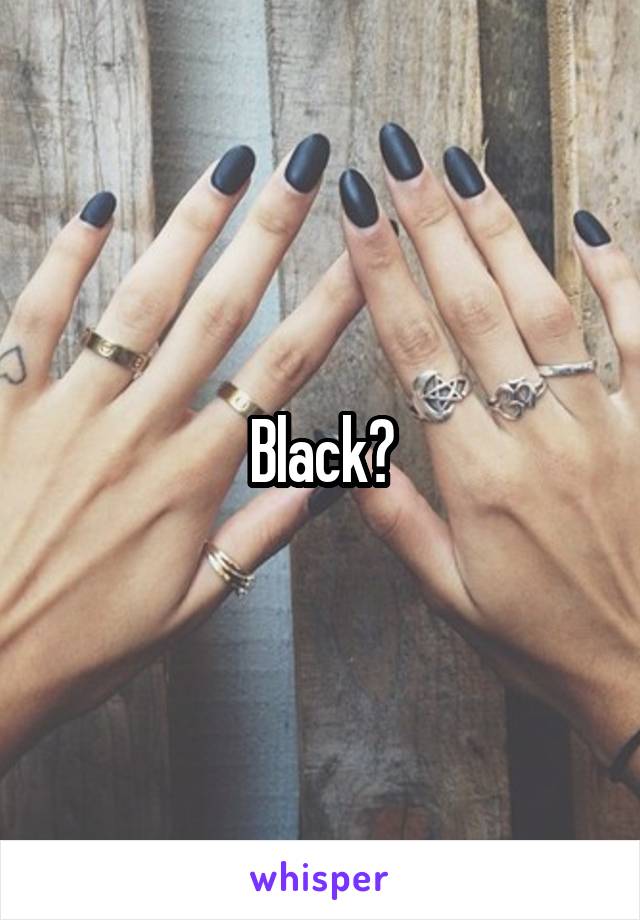 Black?