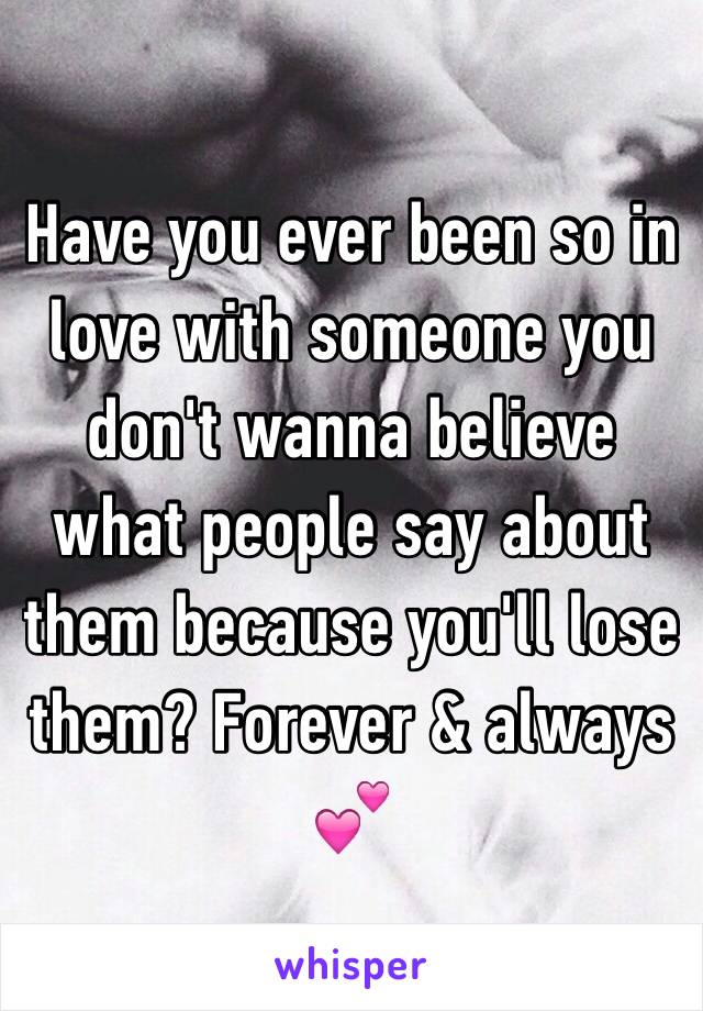 Have you ever been so in love with someone you don't wanna believe what people say about them because you'll lose them? Forever & always 💕