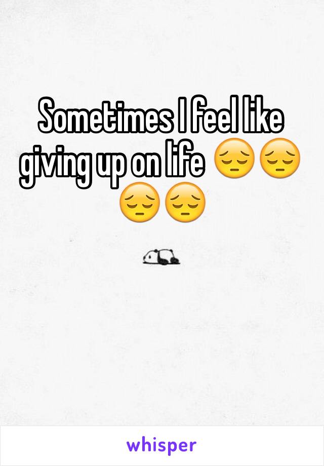 Sometimes I feel like giving up on life 😔😔😔😔