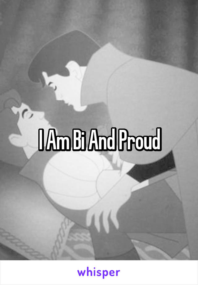 I Am Bi And Proud