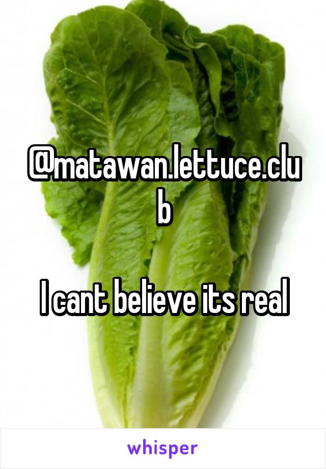 @matawan.lettuce.club

I cant believe its real