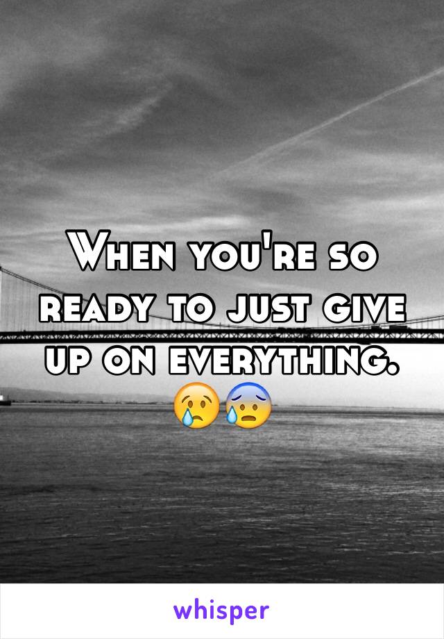 When you're so ready to just give up on everything. 😢😰