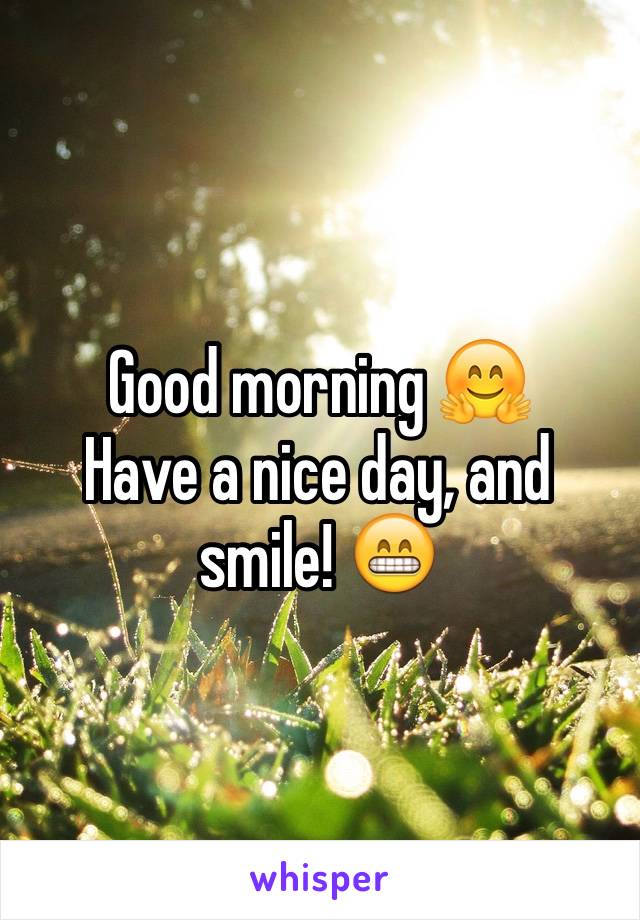 Good morning 🤗
Have a nice day, and smile! 😁